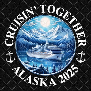 Alaska 2025 Png, Cruising Together Png, Alaska Cruise Png, Alaska Vacation Png, Alaska Trip Png Digital Download