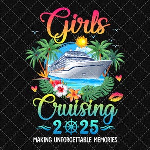 Girls Cruising 2025 Png, Making Memories Png, Cruise Trip Png, Besties Cruise Png, Friends Cruise Png Digital Download