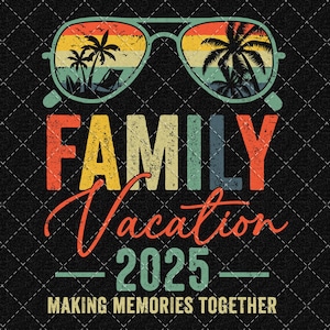 Family Vacation 2025 Png, Summer Family Vacation Png, Family Trip Png, Making Memories Together Png Digital Download