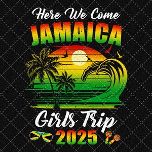 Here We Come 2025 Jamaica Png, Family Jamaica Vacation Png, Girls Trip 2025 Png, Jamaica Girls Trip Png, Family Trip Png Digital Download