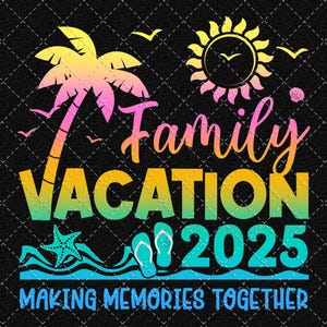 Family Vacation 2025 Png, Summer Family Vacation Png, Family Trip Png, Making Memories Together Png Digital Download