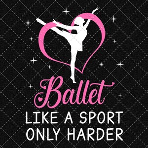 Ballet png, balletdans png, ballet als een sport alleen moeilijker, danser png, dansmoeder png, dansmeisjes png digitale download