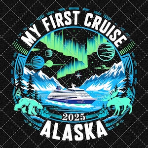 My First Cruise Alaska 2025 Png, Alaska Travel Png, Alaska Vacation Png, Alaska Cruise Png, Alaska Cruise Squad Png Digital Download