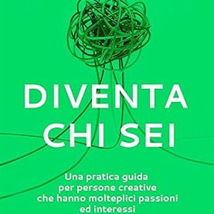 Puede incluir: Portada de libro con fondo verde y un título blanco que dice "DIVENTA CHI SEI". El subtítulo es "Una pratica guida per persone creative che hanno molteplici passioni ed interessi". El nombre del autor es Emilie Wapnick.