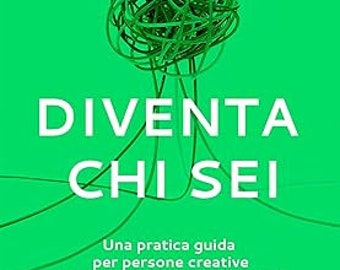 Diventa chi sei: Una pratica guida per persone creative che hanno molteplici passioni ed interessi