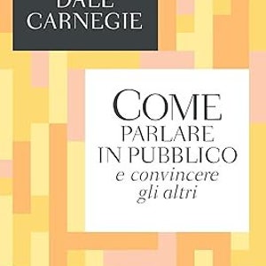 Può includere: Copertina di un libro con un motivo geometrico giallo e rosa. Il titolo è "COME PARLARE IN PUBBLICO e convincere gli altri" di Dale Carnegie. L'editore è Bompiani.