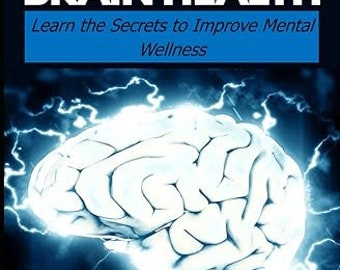 Superior Brain Health: Learn the Secrets to Improve Mental Wellness