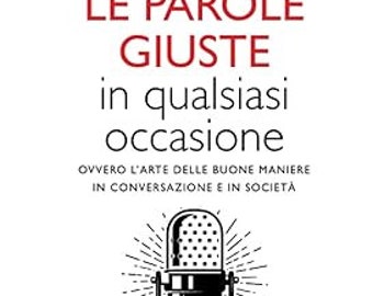 Come usare le parole giuste in qualsiasi occasione