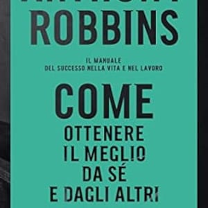 Può includere: Copertina di un libro con sfondo turchese e testo bianco. Il titolo è "Anthony Robbins" in grandi lettere bianche. Il sottotitolo è "Il Manuale del Successo Nella Vita E Nel Lavoro" in lettere bianche più piccole. Il titolo principale è "COME OTTENERE IL MEGLIO DA SE E DAGLI ALTRI!" in grandi lettere bianche. In basso sulla copertina c'è la parola "BOMPIANI" in lettere bianche.