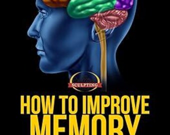 May include: A blue illustration of a human head with a colorful brain inside. The text "SCULPTING HOW TO IMPROVE MEMORY THE ULTIMATE MIND POWER MANUAL THE BEST BRAIN EXERCISES TO IMPROVE YOUR MEMORY AND MASTER YOUR MIND POWER" is below the image.
