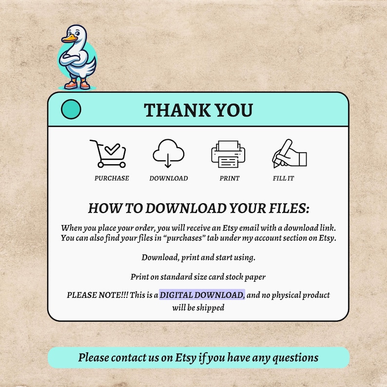 May include: A digital download graphic with the text "THANK YOU" and instructions on how to download files from Etsy. Includes icons for purchase, download, print, and fill it. A cartoon duck is in the upper left corner.