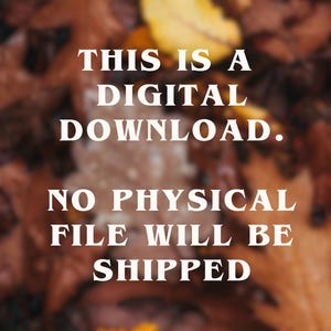 May include: Image with text: "THIS IS A DIGITAL DOWNLOAD. NO PHYSICAL FILE WILL BE SHIPPED." The background is a blurred image of autumn leaves in shades of brown, yellow, and orange.