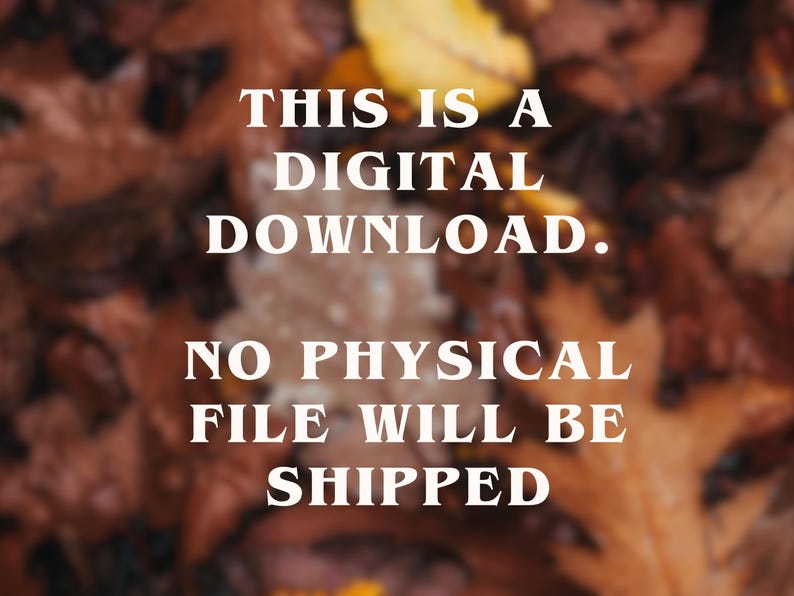 May include: Image with text: "THIS IS A DIGITAL DOWNLOAD. NO PHYSICAL FILE WILL BE SHIPPED." The background is a blurred image of autumn leaves in shades of brown, yellow, and orange.