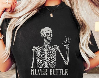 Never Better Skeleton Unisex Shirt, Funny Gifts, Funny Mom Shirt, Funny Sayings Shirt, Funny Dead Inside Sarcastic Shirt, Funny Graphic Tee