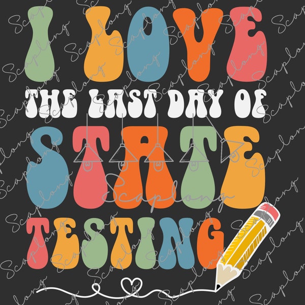 I Love The Last Day Of State Testing Svg, Rock the Test Svg, Testing Day Svg, Test Day Teacher Svg, State Testing Svg, Testing Coordinator