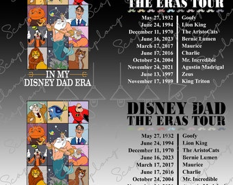 May include: A black and white graphic featuring Disney characters in a grid, with the text "IN MY DISNEY DAD ERA." The right side lists dates and characters, including Goofy, Lion King, and Mr. Incredible. The phrase "DISNEY DAD THE ERAS TOUR" is at the top.