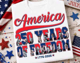 America 250 Years of Freedom PNG, 1776 - 2026 Patriotic Png, USA President History Png, Independence Day Art, Red White and Blue Shirt Png