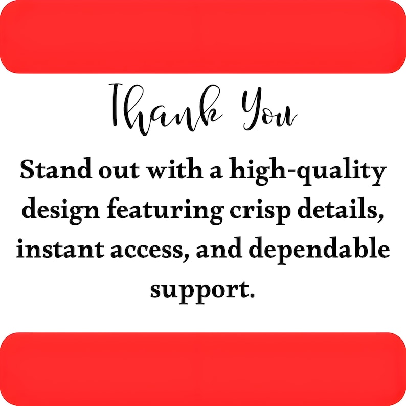 May include: A square graphic with red horizontal bars at the top and bottom. The white center contains the black text: Thank You. Stand out with a high-quality design featuring crisp details, instant access, and dependable support.