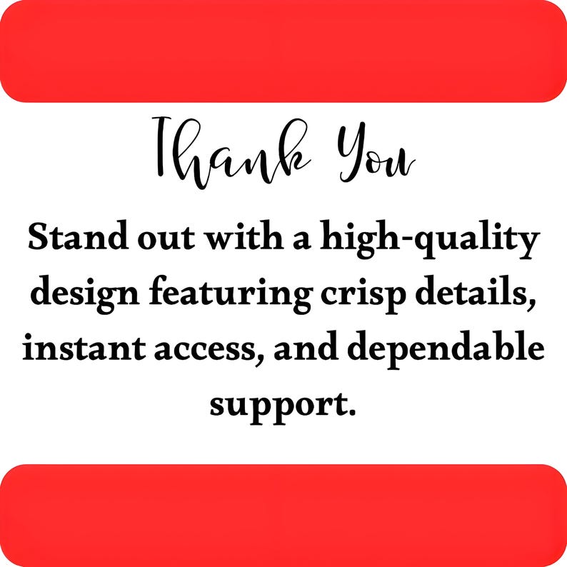 May include: A square graphic with red horizontal bars at the top and bottom. The white centre contains the black text: Thank You. Stand out with a high-quality design featuring crisp details, instant access, and dependable support.