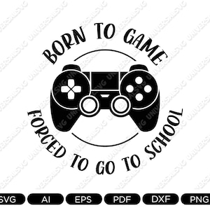 Nato per il gioco, Costretto ad andare a scuola Svg, Giocatore in formato SVG, Gioco in formato SVG, Videogioco in formato Svg, Controller di gioco in formato SVG, Camicia del giocatore in formato SVG, Citazioni di gioco divertenti