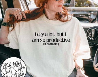 I Cry A Lot But I Am So Productive Shirt, Mental Health Shirt,  Music Y2K Shirt, Positive Vibes Shirt,  Mental Health Apparel, Music Apparel