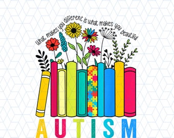 Autism Awareness Floral Books Png, What Makes You Different Is What Makes You Beautiful Png, Autism Acceptance Png, Autism Mom, SPED Teacher
