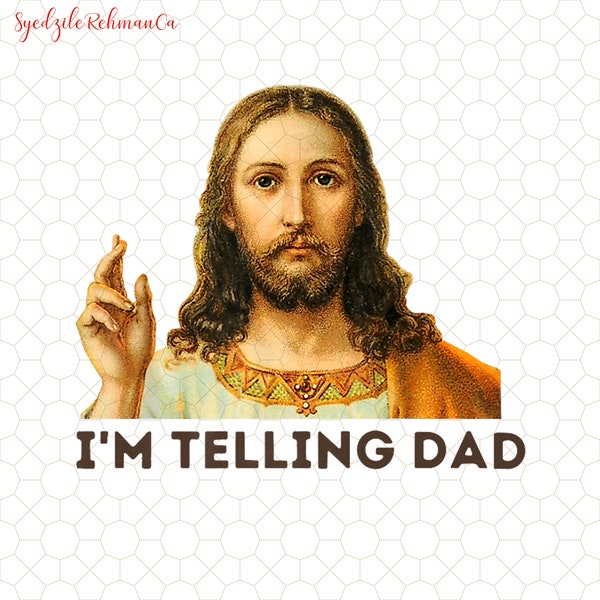 I'm Telling Dad Jesus Meme Surreal Funny Saying, God Saying Png, Christian Meme Sublimation Father's Day, God And Dad Png, Funny Jesus Png