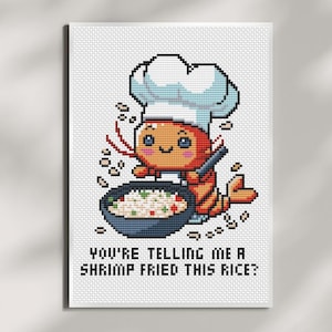 May include: A pixelated illustration of a shrimp wearing a chef's hat and holding a spatula over a pan of rice. The text below reads "You're telling me a shrimp fried this rice?"