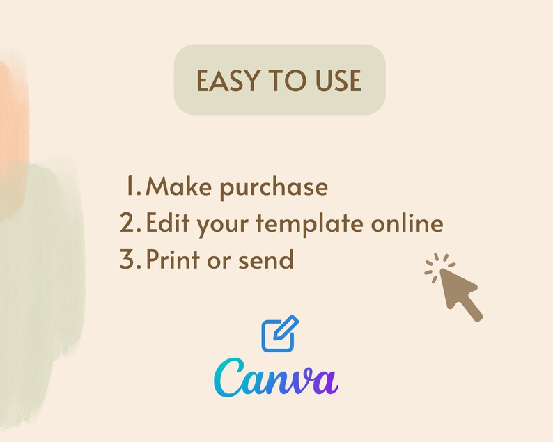 May include: A light brown background with a green and orange watercolour design. The text "EASY TO USE" is in a white box with a brown outline. A list of three steps is below the box: "1. Make purchase", "2. Edit your template online", "3. Print or send". A brown cursor icon is pointing to the text "Edit your template online". The text "Canva" is in a blue and purple gradient with a white box and a pencil icon.