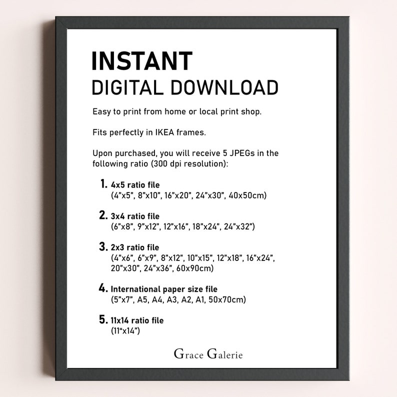 May include: A black and white text document with the title "INSTANT DIGITAL DOWNLOAD". The document lists different sizes of digital files that are compatible with IKEA frames. The sizes are listed in inches and centimeters.