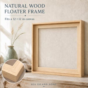 May include: A square natural wood floater frame with a light tan finish. The frame features a recessed inner edge designed to hold a 12 x 12 inch canvas. The text on the image reads: NATURAL WOOD FLOATER FRAME, Fits a 12 x 12 in canvas, SEA ISLAND SONG.