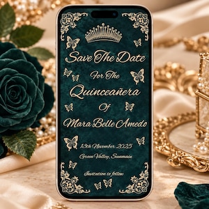 May include: A smartphone displaying a digital Save the Date invitation for a Quinceañera. The screen features a dark green textured background with gold text, butterfly illustrations, and a crown graphic. The text reads: Save The Date For The Quinceañera Of Mara Belle Amedo, 13th November 2025, Green Valley, Sunmain, Invitation to follow.