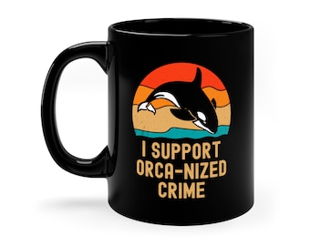 I Support Orca-Nized Crime Coffee Mug | Team Orca | Orcas Sinking Boats | Orcas Sinking Yachts | Killer Whale Lover Gift | Orca Lover Gift