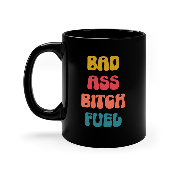 Bad Ass Bitch Fuel Funny Coffee Mug | Gift for a Badass | Funny Gift for Her | Best Friend Gift | Badass Mom Mug | Funny Adult Gift