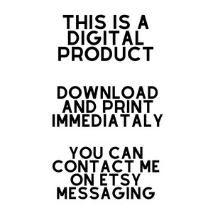 May include: Black and white text on a white background. The text reads: "This is a digital product. Download and print immediately. You can contact me on Etsy messaging."