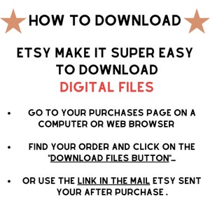 May include: A white background with black text explaining how to download digital files from Etsy. The text says "HOW TO DOWNLOAD" in large letters, followed by "ETSY MAKE IT SUPER EASY TO DOWNLOAD DIGITAL FILES". The text then lists three steps: "GO TO YOUR PURCHASES PAGE ON A COMPUTER OR WEB BROWSER", "FIND YOUR ORDER AND CLICK ON THE "DOWNLOAD FILES BUTTON"...", and "OR USE THE LINK IN THE MAIL ETSY SENT YOUR AFTER PURCHASE."