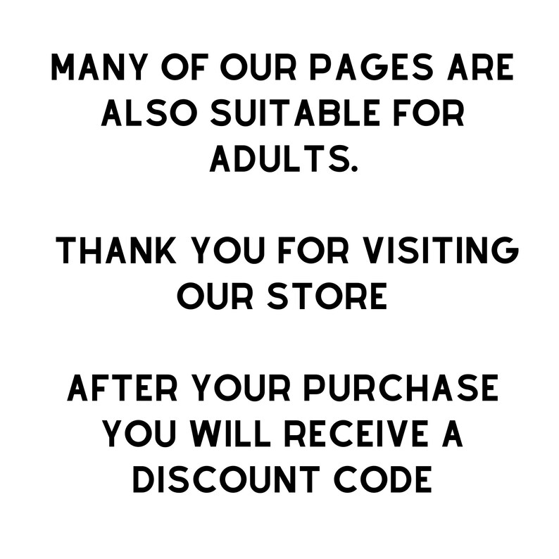 May include: Text on a white background that reads: "MANY OF OUR PAGES ARE ALSO SUITABLE FOR ADULTS. THANK YOU FOR VISITING OUR STORE AFTER YOUR PURCHASE YOU WILL RECEIVE A DISCOUNT CODE"