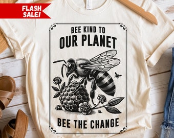 Bee Kind To Our Planet Shirt, Bee The Change Shirt, Save The Bees Earth Day Shirts, Climate Change Sweatshirt, Planet Environmental Gift For