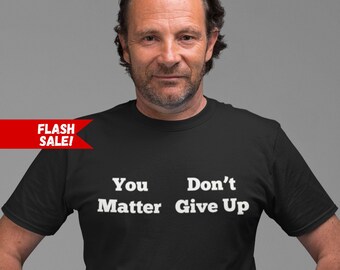 You Matter Don&#39;t Give Up Shirt,  You Don&#39;t Matter Give Up Shirt, Funny Meme Shirt, Funny Gen Z Shirt, Collage Humor Shirt, Gag Gift For