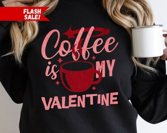 El café es mi camisa de San Valentín, sudadera del día de San Valentín para mujer, sudadera de café de San Valentín, San Valentín, regalo de amante del café de San Valentín para
