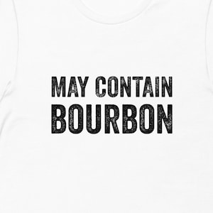 Bourbon, May Contain Bourbon, Gift for Him, Bourbon Gift, Bourbon Lover Gift, Gift for Dad, Bourbon Gifts, Bourbon TShirt, Funny TShirts for