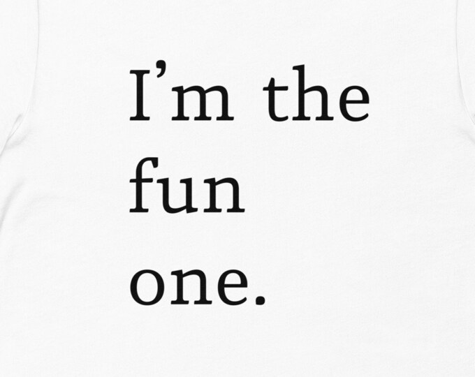 I'm the Fun One TShirt, Funny TShirt