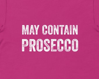 May Contain Prosecco Shirt, Funny TShirt, Gift for Her