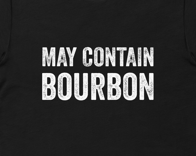 Gift for Him, Bourbon, May Contain Bourbon,  Bourbon Gift, Bourbon Lover Gift, Gift for Dad, Bourbon Gifts, Bourbon TShirt, Funny TShirts