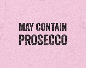 May Contain Prosecco TShirt, Champagne Problems Gift, Funny TShirt for Her