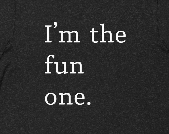 I'm the Fun One, Party TShirt, Funny TShirt