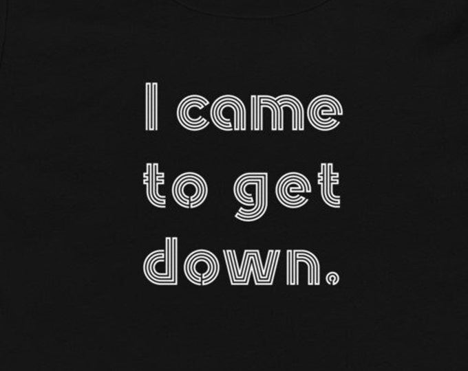 Toddler Gift, I Came To Get Down TShirt, Kids Shirts