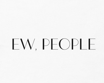 Ew People TShirt, Funny Gift for Introvert, Graphic Tees