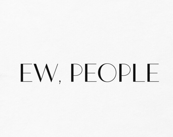 Ew People TShirt, Funny Gift for Introvert, Graphic Tees