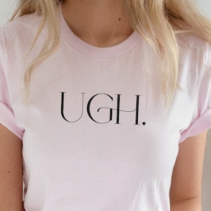Ugh TShirt, regalo per il 21° compleanno, regalo unico per le donne, TShirt sarcastica, regalo sarcastico per un amico, abbigliamento estetico, maglietta con citazione divertente